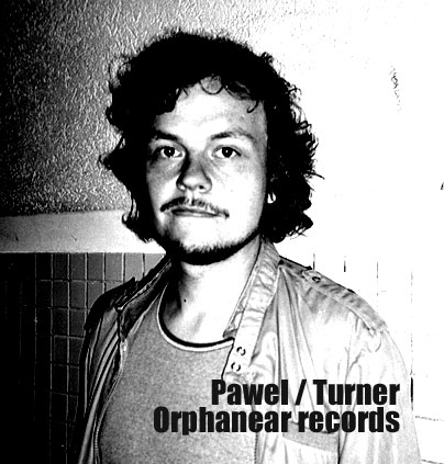 Orphanear records / Pawel / Turner’